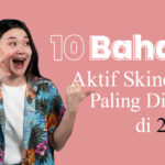 Kamu harus tahu !!! 10 Bahan Aktif Skincare Paling Dicari di 2025 plus Manfaat dan Cara Pakainya 1